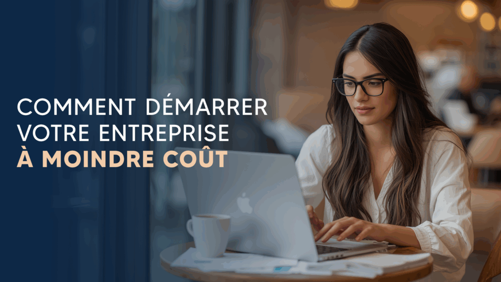 comment démarrer votre entreprise à moindre coût